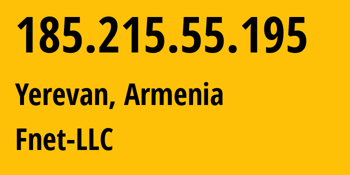 IP address 185.215.55.195 (Yerevan, Yerevan, Armenia) get location, coordinates on map, ISP provider AS205368 Fnet-LLC // who is provider of ip address 185.215.55.195, whose IP address