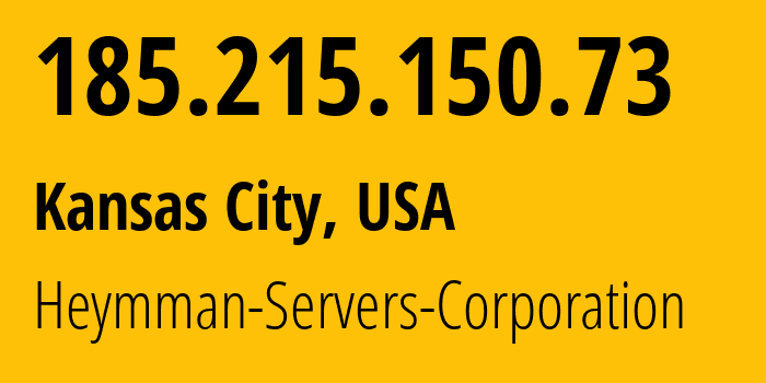 IP address 185.215.150.73 (Kansas City, Missouri, USA) get location, coordinates on map, ISP provider AS64236 Heymman-Servers-Corporation // who is provider of ip address 185.215.150.73, whose IP address