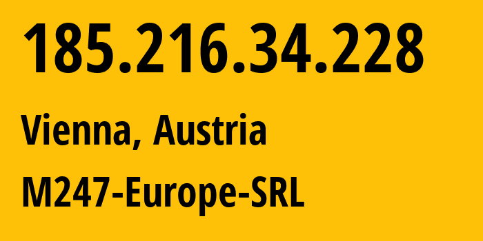 IP address 185.216.34.228 (Vienna, Vienna, Austria) get location, coordinates on map, ISP provider AS9009 M247-Europe-SRL // who is provider of ip address 185.216.34.228, whose IP address