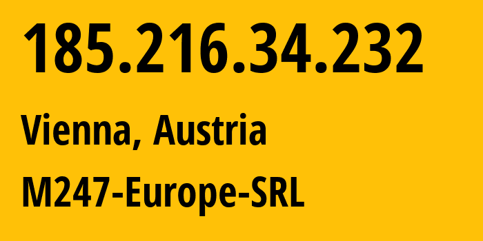 IP address 185.216.34.232 (Vienna, Vienna, Austria) get location, coordinates on map, ISP provider AS9009 M247-Europe-SRL // who is provider of ip address 185.216.34.232, whose IP address