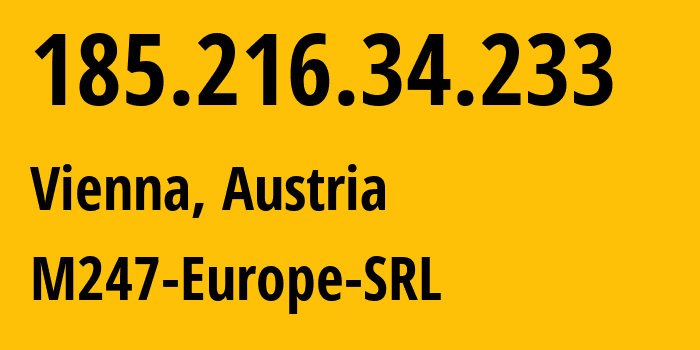 IP address 185.216.34.233 (Vienna, Vienna, Austria) get location, coordinates on map, ISP provider AS9009 M247-Europe-SRL // who is provider of ip address 185.216.34.233, whose IP address