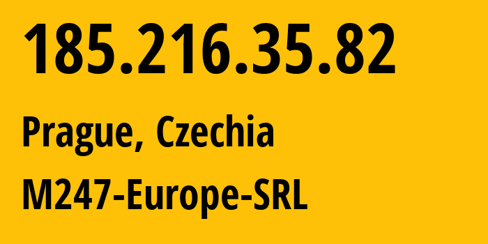 IP address 185.216.35.82 (Prague, Prague, Czechia) get location, coordinates on map, ISP provider AS9009 M247-Europe-SRL // who is provider of ip address 185.216.35.82, whose IP address