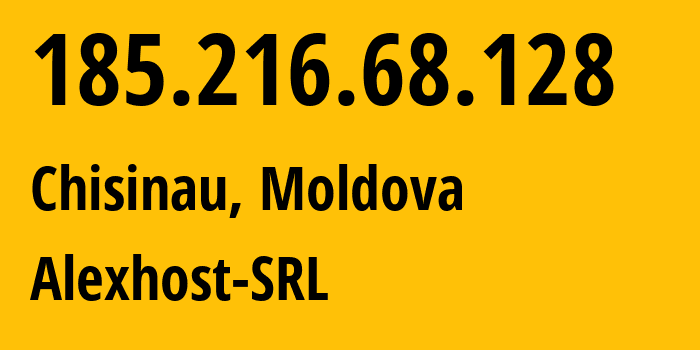 IP address 185.216.68.128 (Chisinau, Chișinău Municipality, Moldova) get location, coordinates on map, ISP provider AS200019 Alexhost-SRL // who is provider of ip address 185.216.68.128, whose IP address