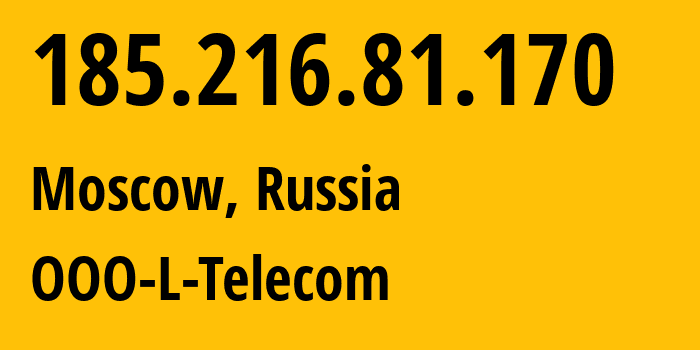 IP address 185.216.81.170 (Moscow, Moscow, Russia) get location, coordinates on map, ISP provider AS205495 OOO-L-Telecom // who is provider of ip address 185.216.81.170, whose IP address