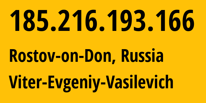 IP address 185.216.193.166 (Rostov-on-Don, Rostov Oblast, Russia) get location, coordinates on map, ISP provider AS58096 Viter-Evgeniy-Vasilevich // who is provider of ip address 185.216.193.166, whose IP address