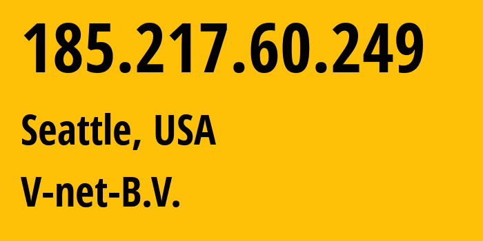 IP-адрес 185.217.60.249 (Сиэтл, Вашингтон, США) определить местоположение, координаты на карте, ISP провайдер AS47864 V-net-B.V. // кто провайдер айпи-адреса 185.217.60.249