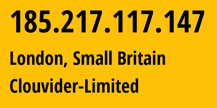 IP address 185.217.117.147 (London, England, Small Britain) get location, coordinates on map, ISP provider AS62240 Clouvider-Limited // who is provider of ip address 185.217.117.147, whose IP address