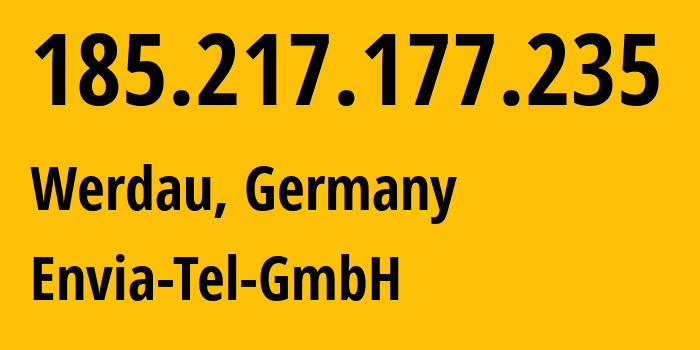 IP-адрес 185.217.177.235 (Вердау, Саксония, Германия) определить местоположение, координаты на карте, ISP провайдер AS21413 Envia-Tel-GmbH // кто провайдер айпи-адреса 185.217.177.235