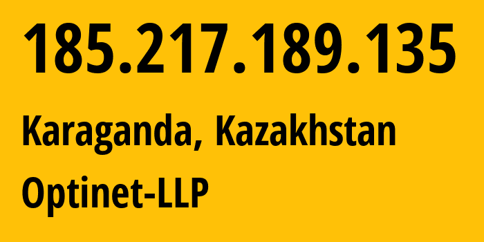 IP address 185.217.189.135 (Karaganda, Karaganda, Kazakhstan) get location, coordinates on map, ISP provider AS60757 Optinet-LLP // who is provider of ip address 185.217.189.135, whose IP address
