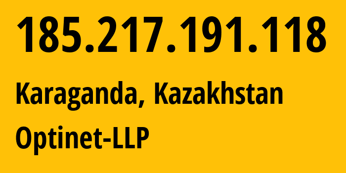 IP address 185.217.191.118 (Karaganda, Karaganda, Kazakhstan) get location, coordinates on map, ISP provider AS60757 Optinet-LLP // who is provider of ip address 185.217.191.118, whose IP address