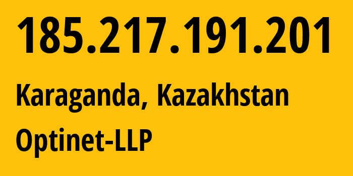 IP address 185.217.191.201 (Karaganda, Karaganda, Kazakhstan) get location, coordinates on map, ISP provider AS60757 Optinet-LLP // who is provider of ip address 185.217.191.201, whose IP address