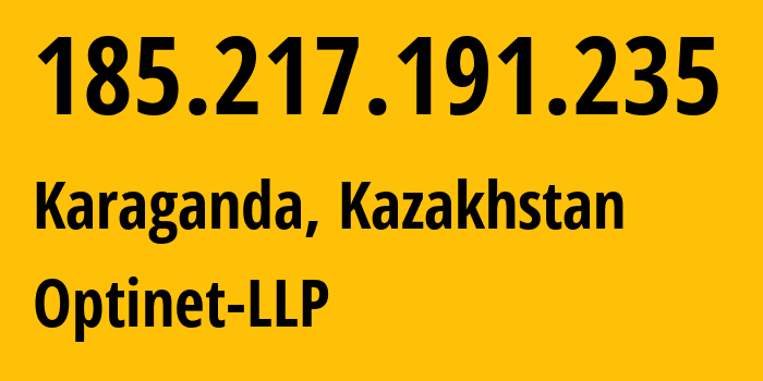 IP address 185.217.191.235 (Karaganda, Karaganda, Kazakhstan) get location, coordinates on map, ISP provider AS60757 Optinet-LLP // who is provider of ip address 185.217.191.235, whose IP address