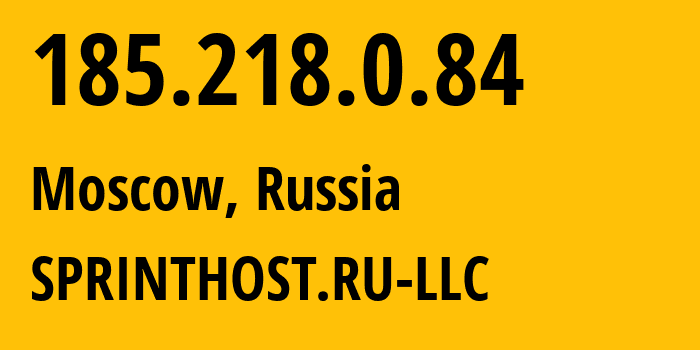 IP address 185.218.0.84 (Moscow, Moscow, Russia) get location, coordinates on map, ISP provider AS35278 SPRINTHOST.RU-LLC // who is provider of ip address 185.218.0.84, whose IP address