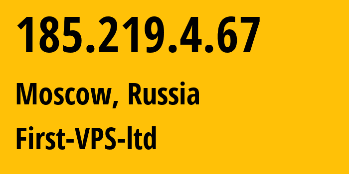 IP address 185.219.4.67 (Moscow, Moscow, Russia) get location, coordinates on map, ISP provider AS211830 First-VPS-ltd // who is provider of ip address 185.219.4.67, whose IP address