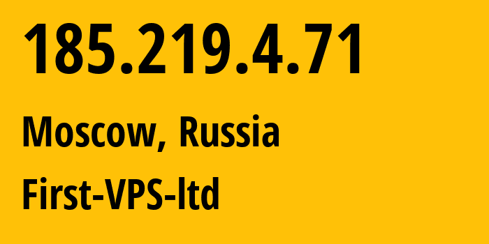 IP address 185.219.4.71 (Moscow, Moscow, Russia) get location, coordinates on map, ISP provider AS211830 First-VPS-ltd // who is provider of ip address 185.219.4.71, whose IP address