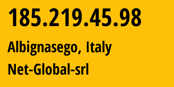 IP address 185.219.45.98 (Albignasego, Veneto, Italy) get location, coordinates on map, ISP provider AS50316 Net-Global-srl // who is provider of ip address 185.219.45.98, whose IP address