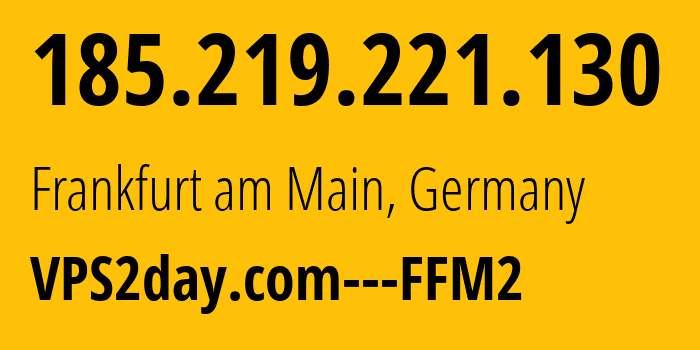 IP address 185.219.221.130 (Frankfurt am Main, Hesse, Germany) get location, coordinates on map, ISP provider AS39378 VPS2day.com---FFM2 // who is provider of ip address 185.219.221.130, whose IP address