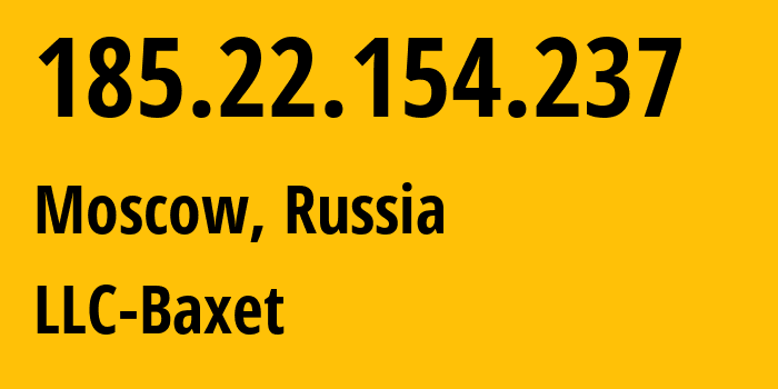 IP address 185.22.154.237 (Moscow, Moscow, Russia) get location, coordinates on map, ISP provider AS51659 LLC-Baxet // who is provider of ip address 185.22.154.237, whose IP address