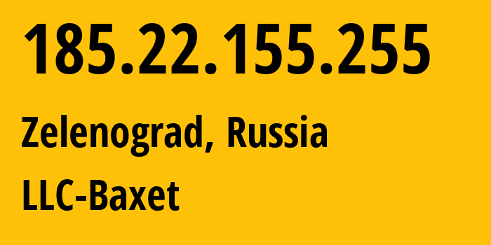 IP address 185.22.155.255 (Zelenograd, Moscow, Russia) get location, coordinates on map, ISP provider AS51659 LLC-Baxet // who is provider of ip address 185.22.155.255, whose IP address