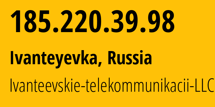 IP address 185.220.39.98 (Ivanteyevka, Moscow Oblast, Russia) get location, coordinates on map, ISP provider AS48149 Ivanteevskie-telekommunikacii-LLC // who is provider of ip address 185.220.39.98, whose IP address
