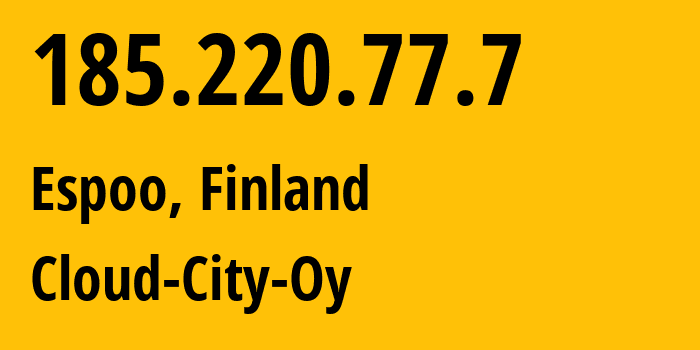 IP address 185.220.77.7 (Espoo, Uusimaa, Finland) get location, coordinates on map, ISP provider AS202509 Cloud-City-Oy // who is provider of ip address 185.220.77.7, whose IP address