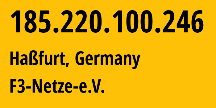 IP address 185.220.100.246 (Haßfurt, Bavaria, Germany) get location, coordinates on map, ISP provider AS205100 F3-Netze-e.V. // who is provider of ip address 185.220.100.246, whose IP address