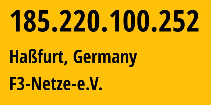 IP address 185.220.100.252 (Haßfurt, Bavaria, Germany) get location, coordinates on map, ISP provider AS205100 F3-Netze-e.V. // who is provider of ip address 185.220.100.252, whose IP address