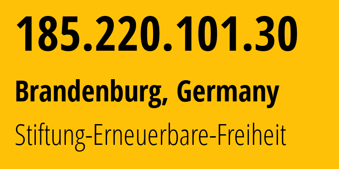 IP-адрес 185.220.101.30 (Бранденбург, Бранденбург, Германия) определить местоположение, координаты на карте, ISP провайдер AS60729 Stiftung-Erneuerbare-Freiheit // кто провайдер айпи-адреса 185.220.101.30