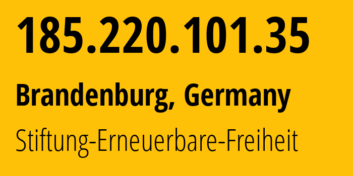 IP-адрес 185.220.101.35 (Бранденбург, Бранденбург, Германия) определить местоположение, координаты на карте, ISP провайдер AS60729 Stiftung-Erneuerbare-Freiheit // кто провайдер айпи-адреса 185.220.101.35