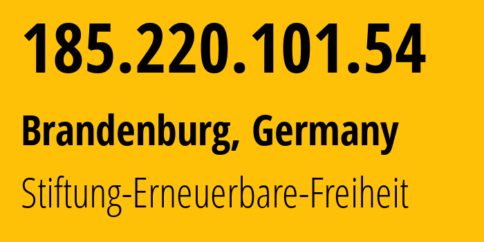 IP-адрес 185.220.101.54 (Бранденбург, Бранденбург, Германия) определить местоположение, координаты на карте, ISP провайдер AS60729 Stiftung-Erneuerbare-Freiheit // кто провайдер айпи-адреса 185.220.101.54