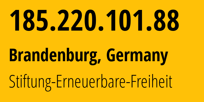 IP-адрес 185.220.101.88 (Бранденбург, Бранденбург, Германия) определить местоположение, координаты на карте, ISP провайдер AS60729 Stiftung-Erneuerbare-Freiheit // кто провайдер айпи-адреса 185.220.101.88