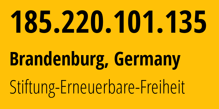 IP address 185.220.101.135 (Brandenburg, Brandenburg, Germany) get location, coordinates on map, ISP provider AS60729 Stiftung-Erneuerbare-Freiheit // who is provider of ip address 185.220.101.135, whose IP address