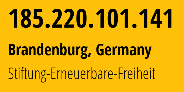 IP address 185.220.101.141 (Brandenburg, Brandenburg, Germany) get location, coordinates on map, ISP provider AS60729 Stiftung-Erneuerbare-Freiheit // who is provider of ip address 185.220.101.141, whose IP address