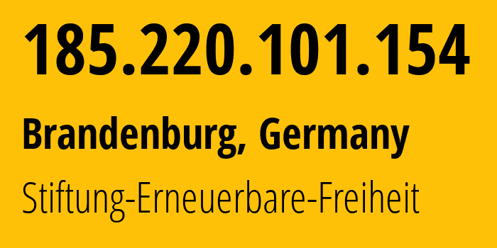 IP address 185.220.101.154 (Brandenburg, Brandenburg, Germany) get location, coordinates on map, ISP provider AS60729 Stiftung-Erneuerbare-Freiheit // who is provider of ip address 185.220.101.154, whose IP address