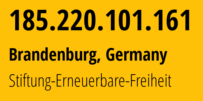 IP address 185.220.101.161 (Brandenburg, Brandenburg, Germany) get location, coordinates on map, ISP provider AS60729 Stiftung-Erneuerbare-Freiheit // who is provider of ip address 185.220.101.161, whose IP address