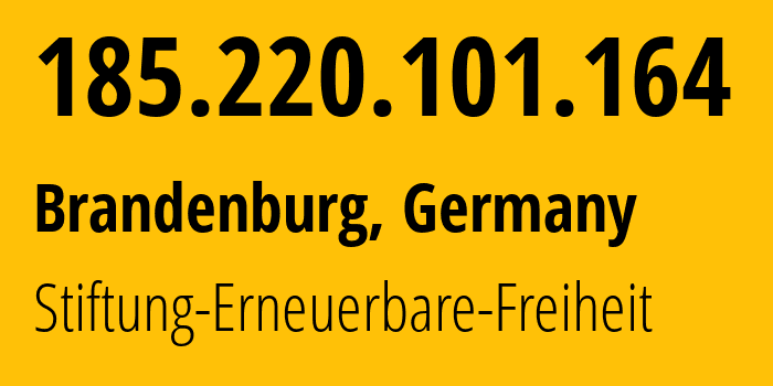 IP address 185.220.101.164 (Brandenburg, Brandenburg, Germany) get location, coordinates on map, ISP provider AS60729 Stiftung-Erneuerbare-Freiheit // who is provider of ip address 185.220.101.164, whose IP address