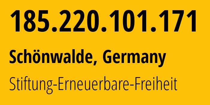 IP address 185.220.101.171 (Schönwalde, Brandenburg, Germany) get location, coordinates on map, ISP provider AS60729 Stiftung-Erneuerbare-Freiheit // who is provider of ip address 185.220.101.171, whose IP address