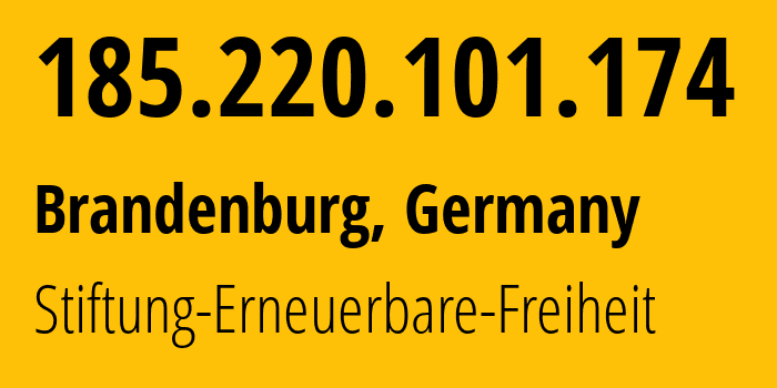 IP address 185.220.101.174 (Brandenburg, Brandenburg, Germany) get location, coordinates on map, ISP provider AS60729 Stiftung-Erneuerbare-Freiheit // who is provider of ip address 185.220.101.174, whose IP address