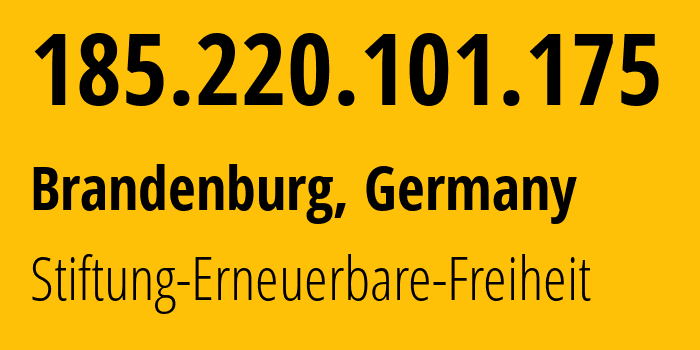 IP address 185.220.101.175 (Brandenburg, Brandenburg, Germany) get location, coordinates on map, ISP provider AS60729 Stiftung-Erneuerbare-Freiheit // who is provider of ip address 185.220.101.175, whose IP address