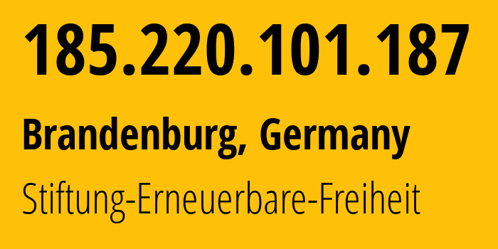 IP address 185.220.101.187 (Brandenburg, Brandenburg, Germany) get location, coordinates on map, ISP provider AS60729 Stiftung-Erneuerbare-Freiheit // who is provider of ip address 185.220.101.187, whose IP address