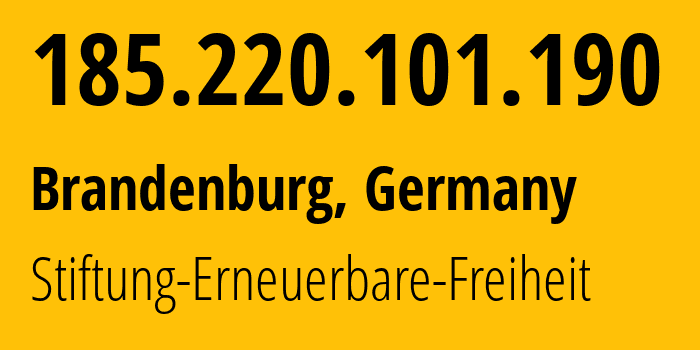 IP address 185.220.101.190 (Brandenburg, Brandenburg, Germany) get location, coordinates on map, ISP provider AS60729 Stiftung-Erneuerbare-Freiheit // who is provider of ip address 185.220.101.190, whose IP address