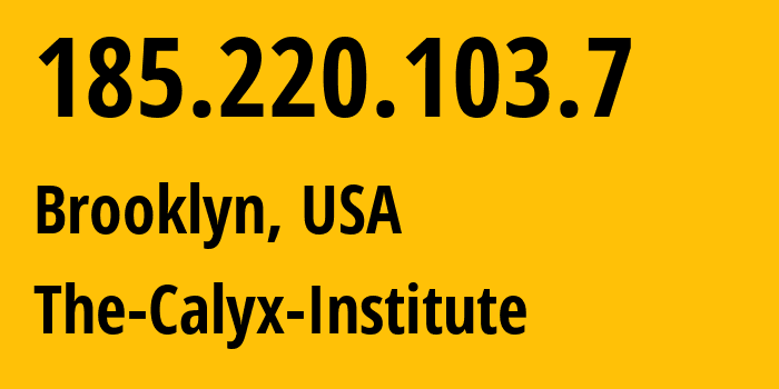 IP address 185.220.103.7 (Brooklyn, New York, USA) get location, coordinates on map, ISP provider AS4224 The-Calyx-Institute // who is provider of ip address 185.220.103.7, whose IP address