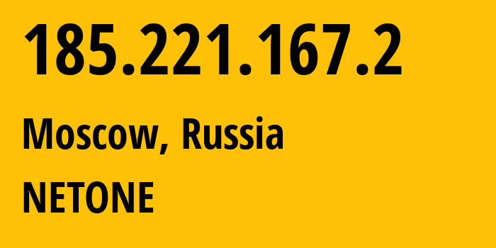 IP address 185.221.167.2 (Moscow, Moscow, Russia) get location, coordinates on map, ISP provider AS196695 NETONE // who is provider of ip address 185.221.167.2, whose IP address