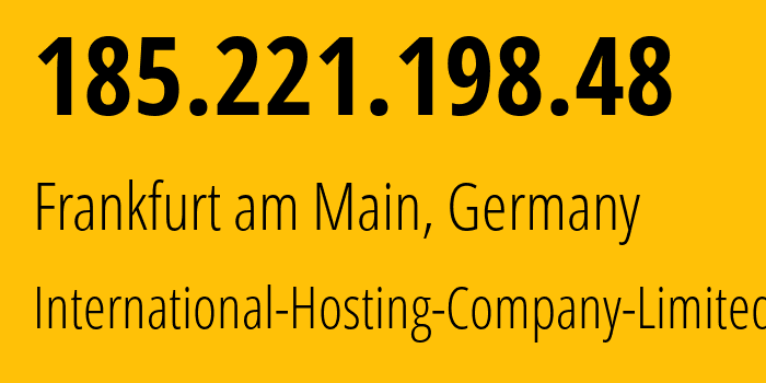 IP address 185.221.198.48 (Frankfurt am Main, Hesse, Germany) get location, coordinates on map, ISP provider AS216127 International-Hosting-Company-Limited // who is provider of ip address 185.221.198.48, whose IP address