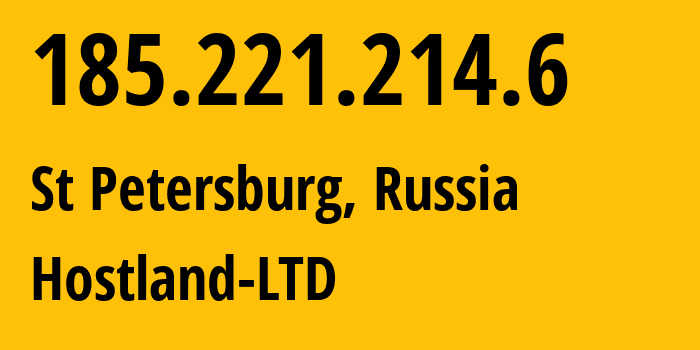 IP address 185.221.214.6 (St Petersburg, St.-Petersburg, Russia) get location, coordinates on map, ISP provider AS62082 Hostland-LTD // who is provider of ip address 185.221.214.6, whose IP address