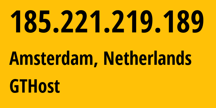 IP-адрес 185.221.219.189 (Амстердам, Северная Голландия, Нидерланды) определить местоположение, координаты на карте, ISP провайдер AS63023 GTHost // кто провайдер айпи-адреса 185.221.219.189