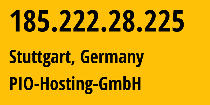 IP address 185.222.28.225 (Stuttgart, Baden-Wurttemberg, Germany) get location, coordinates on map, ISP provider AS198584 PIO-Hosting-GmbH // who is provider of ip address 185.222.28.225, whose IP address