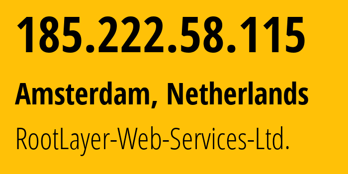 IP address 185.222.58.115 (Amsterdam, North Holland, Netherlands) get location, coordinates on map, ISP provider AS51447 RootLayer-Web-Services-Ltd. // who is provider of ip address 185.222.58.115, whose IP address