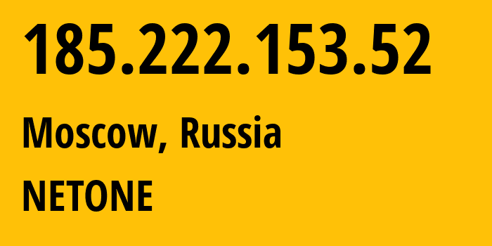 IP address 185.222.153.52 (Moscow, Moscow, Russia) get location, coordinates on map, ISP provider AS196695 NETONE // who is provider of ip address 185.222.153.52, whose IP address