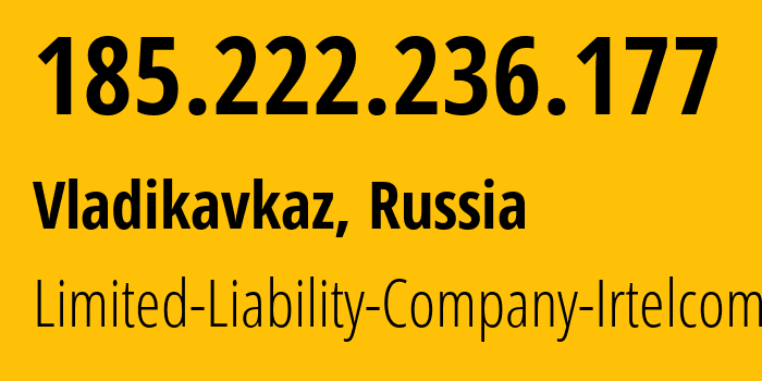 IP address 185.222.236.177 (Vladikavkaz, North Ossetia–Alania, Russia) get location, coordinates on map, ISP provider AS43530 Limited-Liability-Company-Irtelcom // who is provider of ip address 185.222.236.177, whose IP address